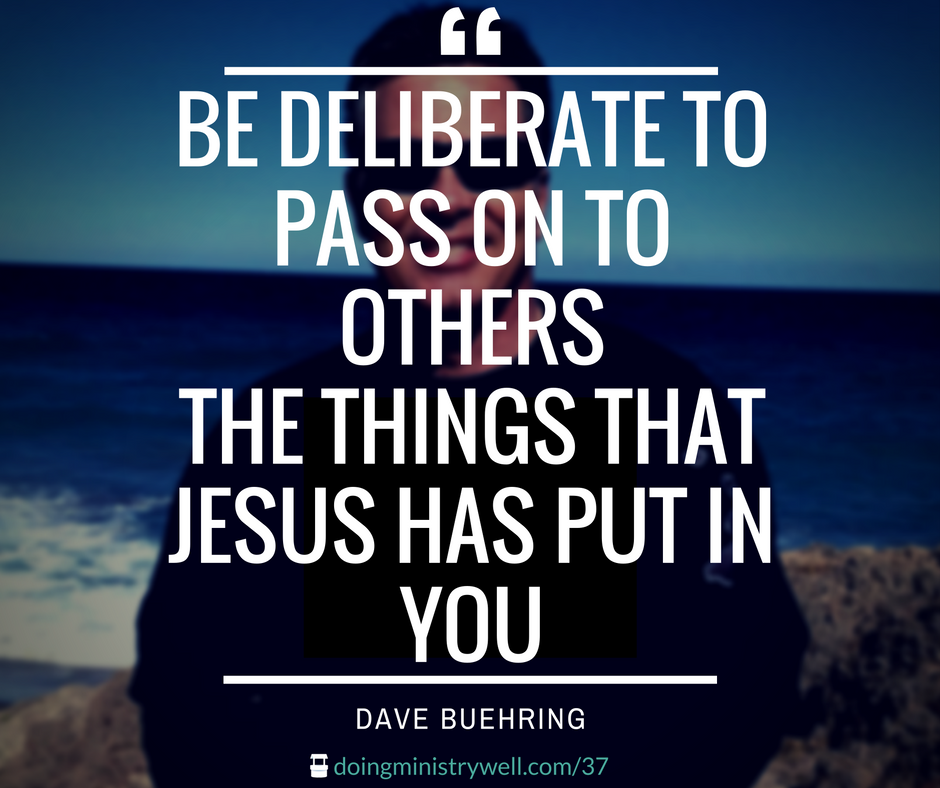 be-deliberate-to-pass-on-to-others-the-things-that-jesus-has-put-in-you